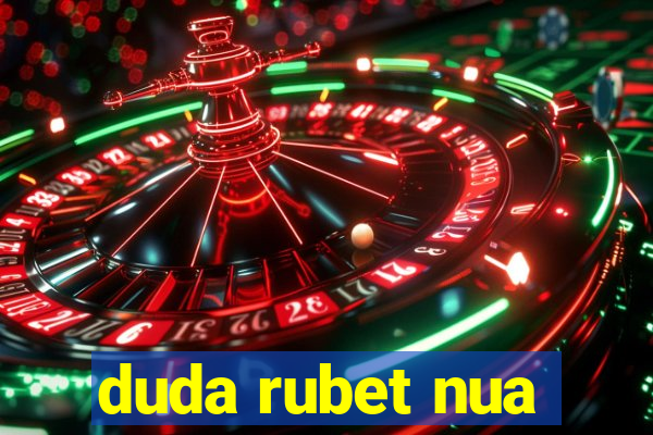 duda rubet nua