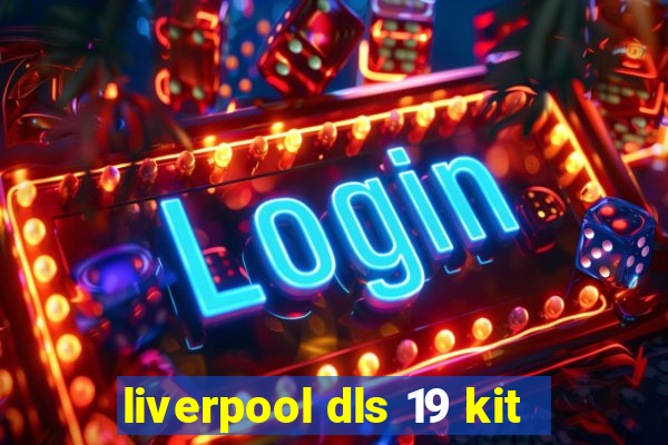 liverpool dls 19 kit