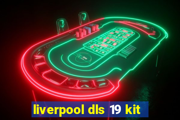 liverpool dls 19 kit