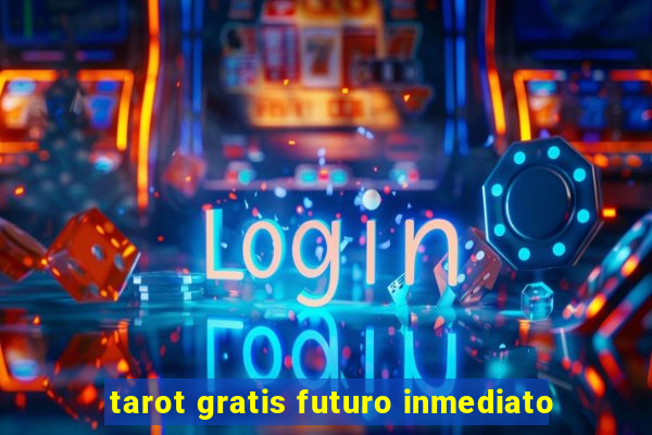 tarot gratis futuro inmediato