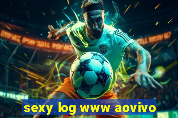 sexy log www aovivo