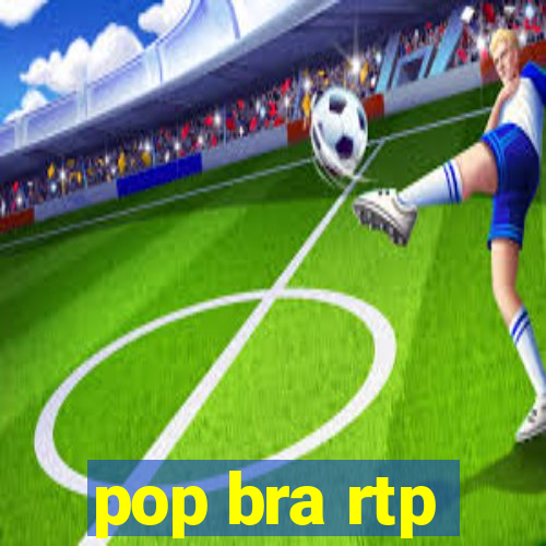 pop bra rtp