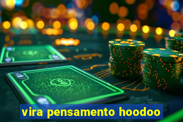 vira pensamento hoodoo