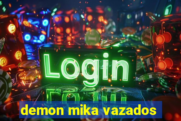 demon mika vazados