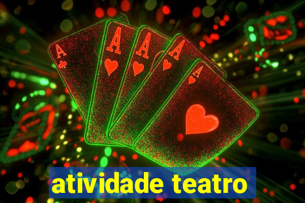 atividade teatro