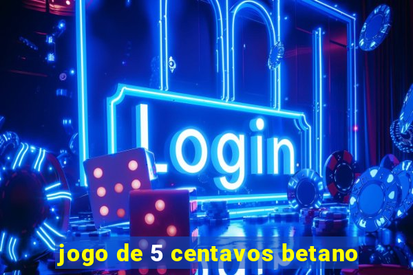 jogo de 5 centavos betano