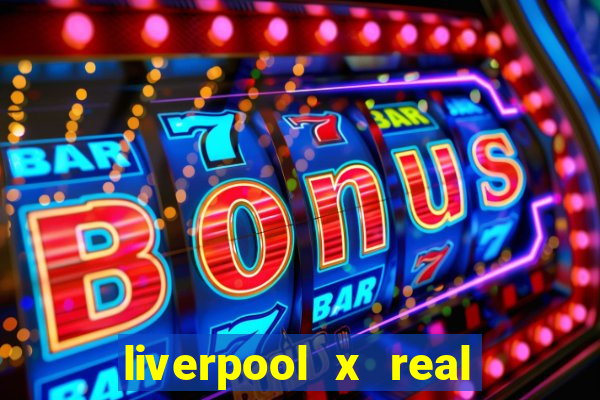 liverpool x real madrid ao vivo futemax