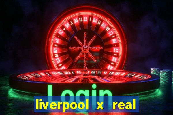 liverpool x real madrid ao vivo futemax