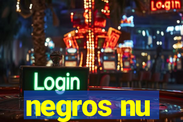 negros nu