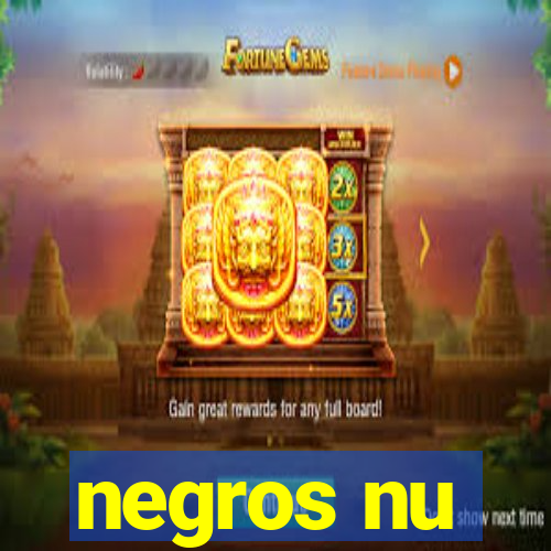 negros nu