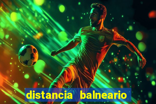 distancia balneario camboriu x beto carrero