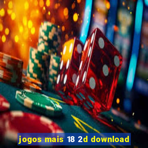 jogos mais 18 2d download