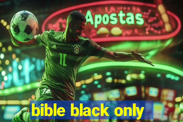 bible black only