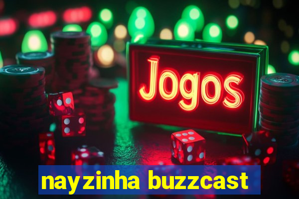 nayzinha buzzcast