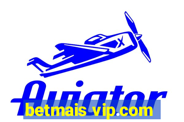 betmais vip.com