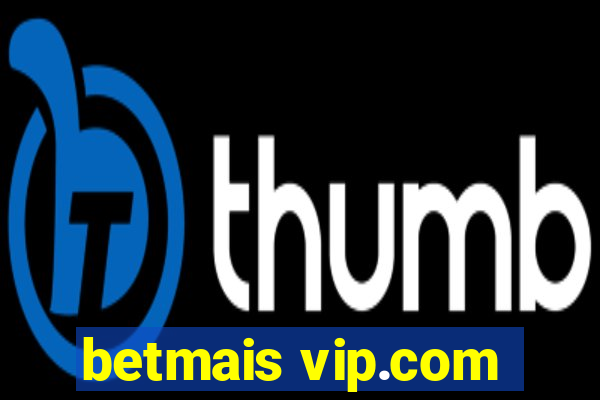 betmais vip.com