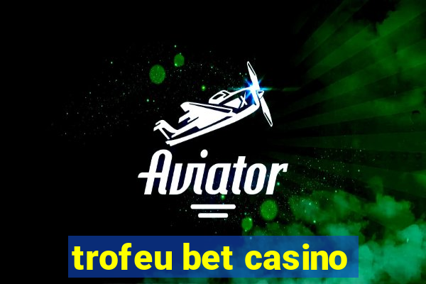 trofeu bet casino