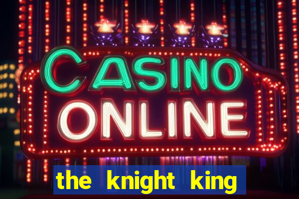 the knight king who returned with a god 1