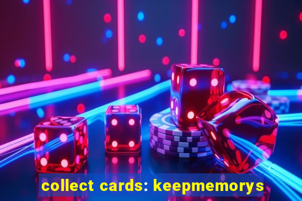 collect cards: keepmemorys