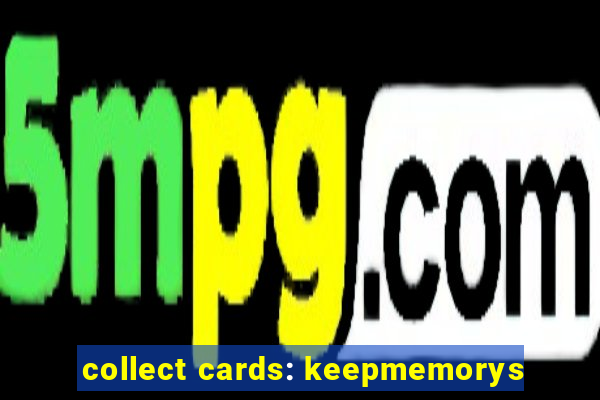 collect cards: keepmemorys