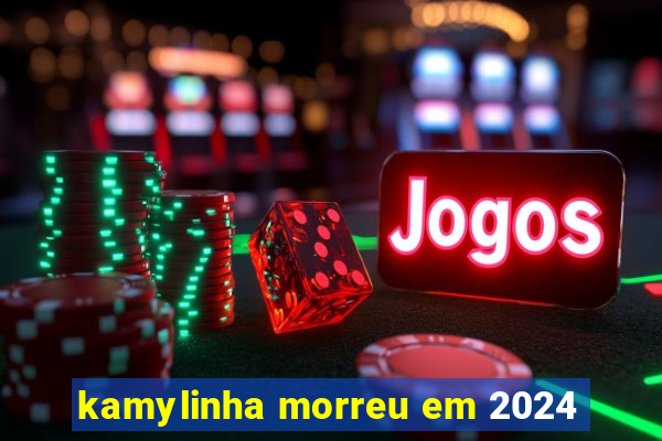 kamylinha morreu em 2024