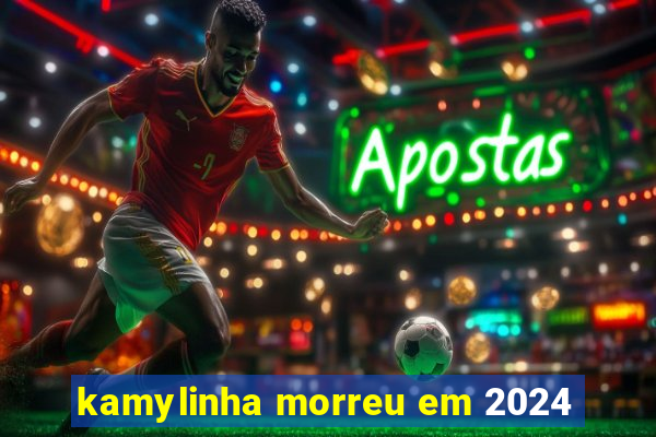 kamylinha morreu em 2024