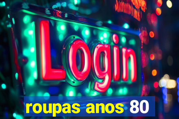 roupas anos 80