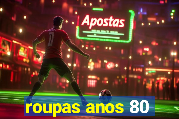 roupas anos 80