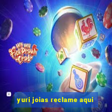 yuri joias reclame aqui