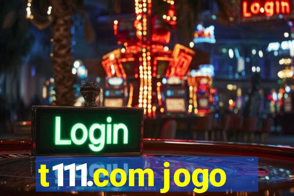 t111.com jogo