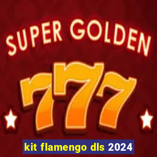 kit flamengo dls 2024