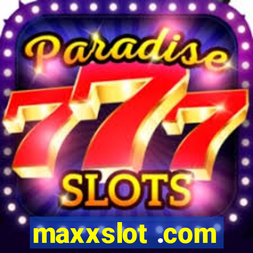 maxxslot .com