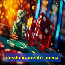 desdobramento mega sena 28 dezenas