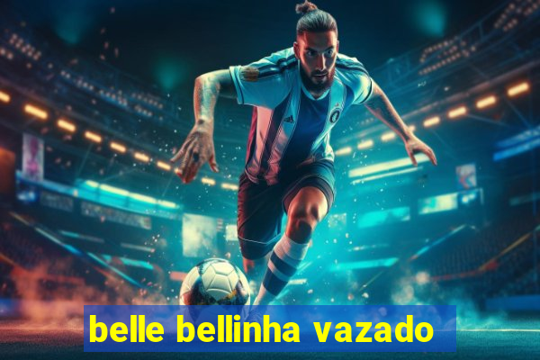 belle bellinha vazado