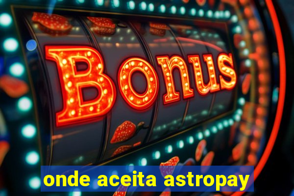 onde aceita astropay