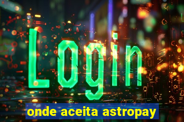 onde aceita astropay