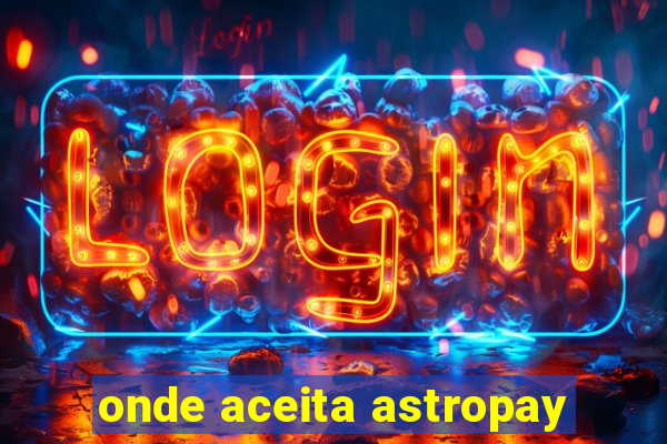 onde aceita astropay
