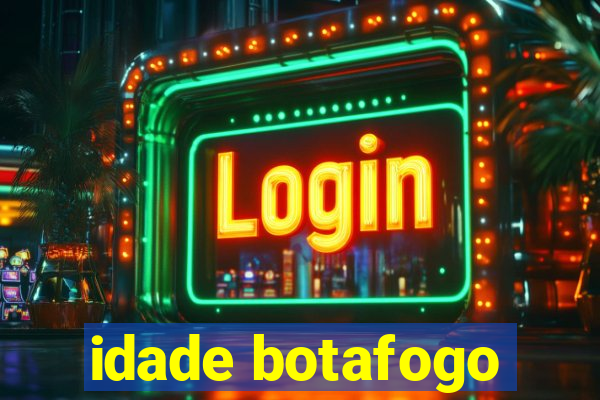 idade botafogo