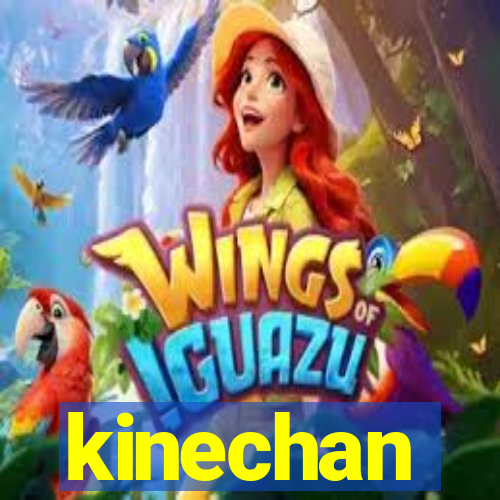 kinechan