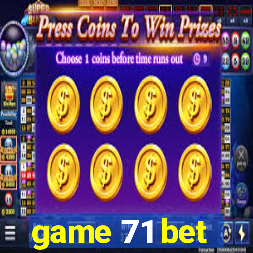 game 71 bet
