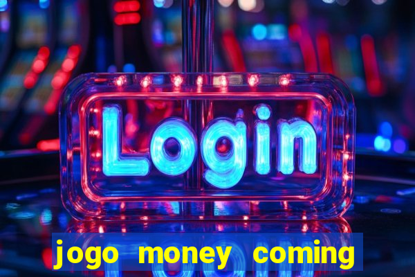 jogo money coming paga mesmo