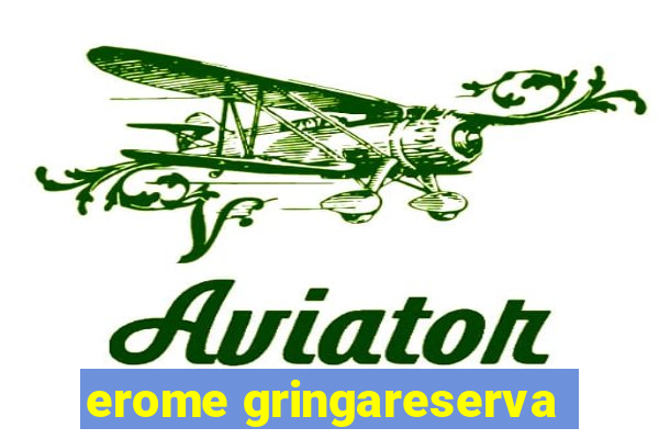 erome gringareserva
