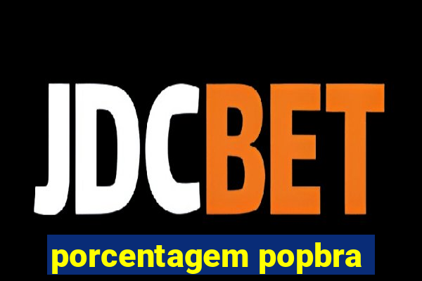 porcentagem popbra