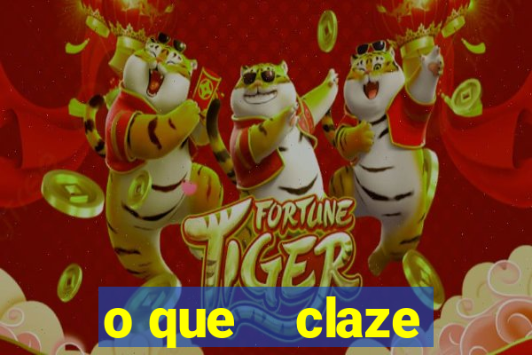 o que    claze