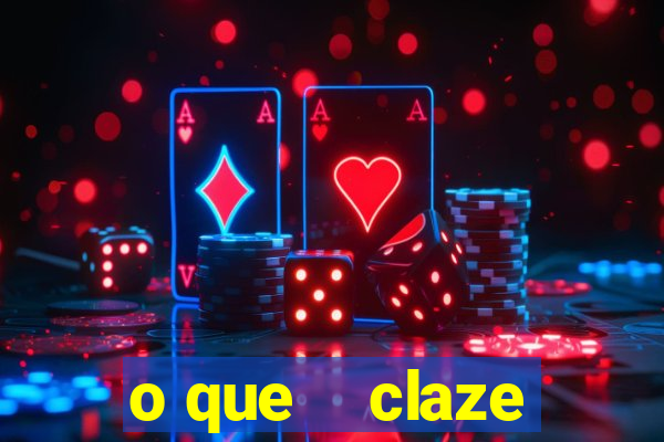 o que    claze