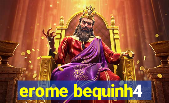 erome bequinh4