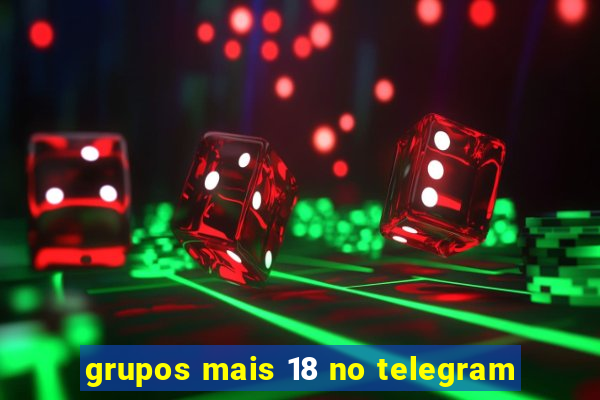 grupos mais 18 no telegram
