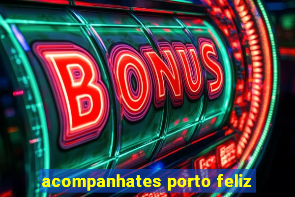 acompanhates porto feliz