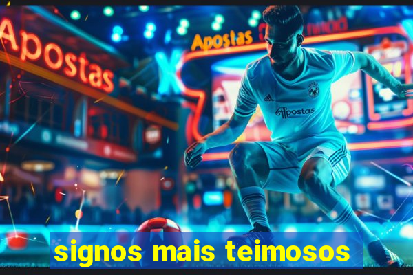 signos mais teimosos