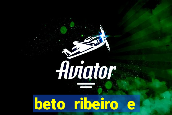 beto ribeiro e carla albuquerque separados